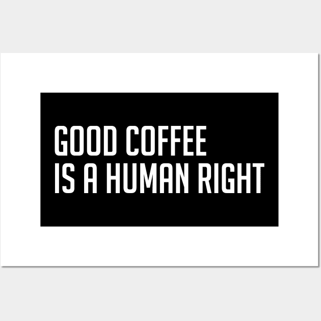 Good Coffee is a Human Right Wall Art by MUVE